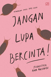 Jangan lupa bercinta! [: kumpulan puisi 2017-2020]