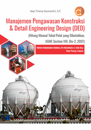 Manajemen Pengawasan Konstruksi & Detail Engineering Design (DED) (Hitung Manual Tebal Pelat yang Dibutuhkan, ASME Section VIII, Div-2, 2007) Proyek Pembangunan Terminal LPG Pressurized 2 X 2500 MTon, Depot Panjang, Lampung