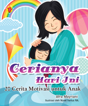 Cerianya Hari Ini-20 Cerita Motivasi untuk Anak