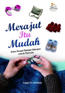 Merajut Itu Mudah: Cara Simpel Belajar Merajut untuk Pemula