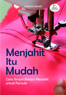 Menjahit Itu Mudah: Cara Simpel Belajar Menjahit untuk Pemula