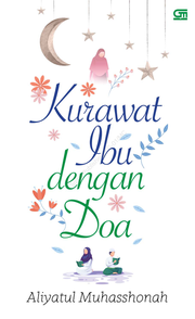 Kurawat Ibu dengan Doa [: 15 kisah dan pengalaman spiritual untuk memulihkan batin terluka]