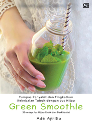 Green Smoothie - Tumpas Penyakit dan Tingkatkan Kekebalan Tubuh dengan Jus Hijau