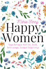 Happy Women: Saya Bahagia Hari Ini, Esok, Seterusnya, Sampai Selamanya