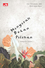 Menyerah Bukan Pilihan [:  Kumpulan Cerpen]